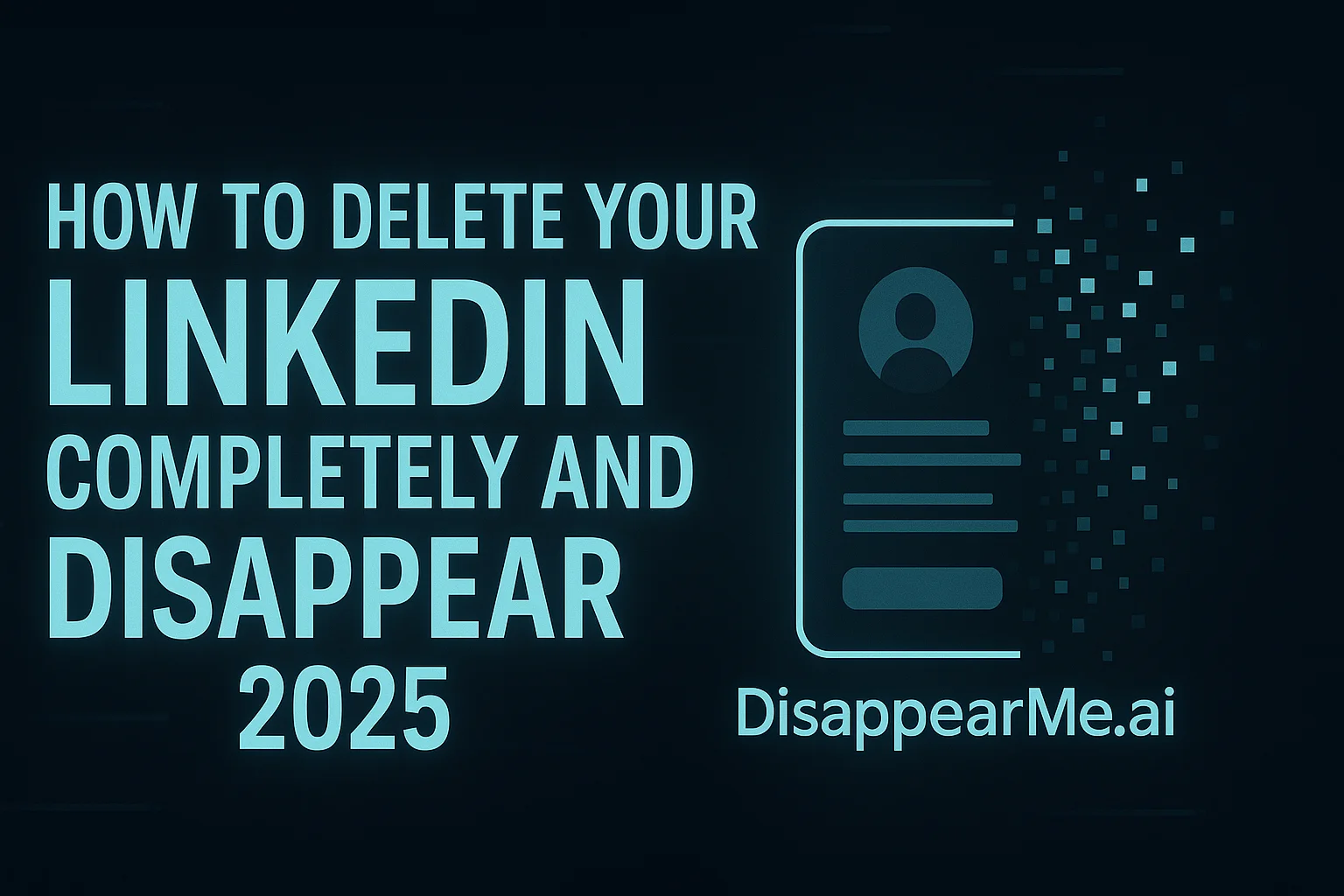 LinkedIn account deletion and professional network privacy
